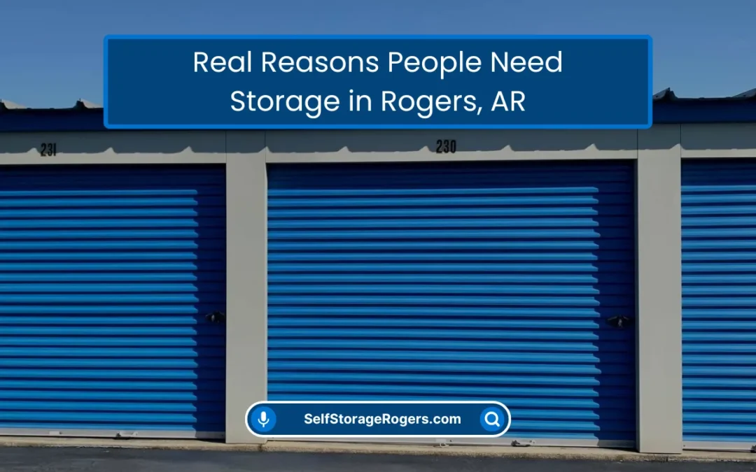 Real Reasons Why People Need Storage in Rogers, AR (2026)