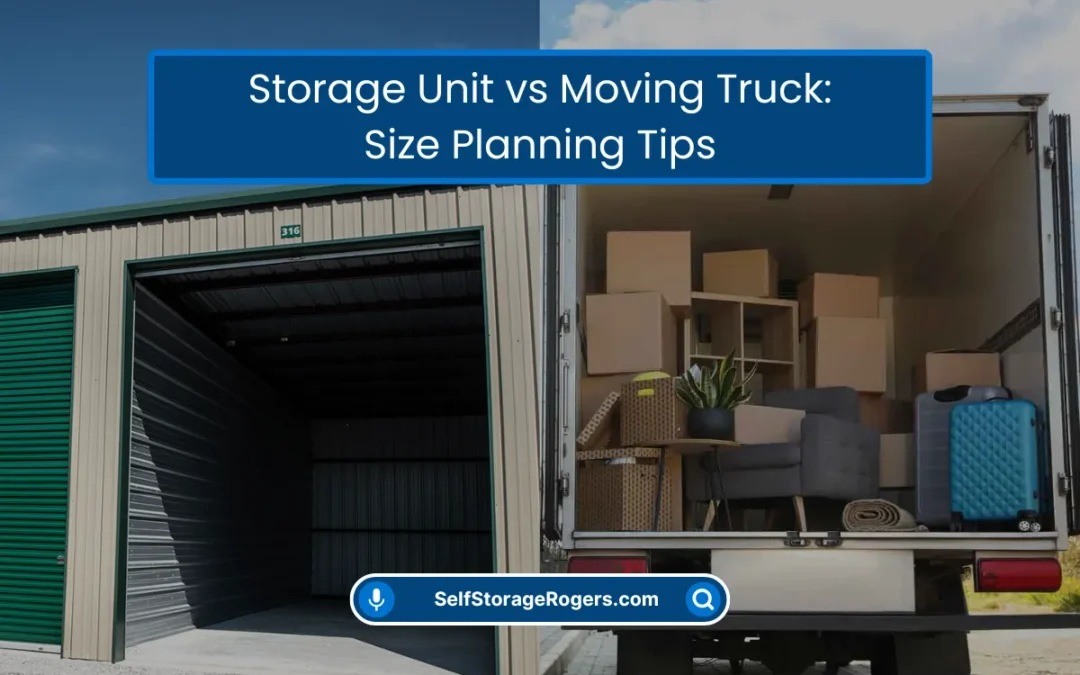 Storage Unit vs Moving Truck: Size Planning Tips (2026)